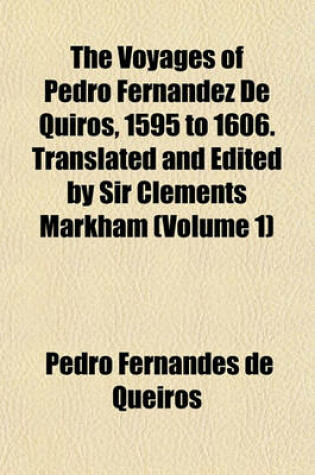 Cover of The Voyages of Pedro Fernandez de Quiros, 1595 to 1606. Translated and Edited by Sir Clements Markham (Volume 1)