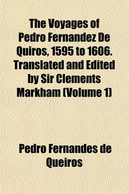 Book cover for The Voyages of Pedro Fernandez de Quiros, 1595 to 1606. Translated and Edited by Sir Clements Markham (Volume 1)