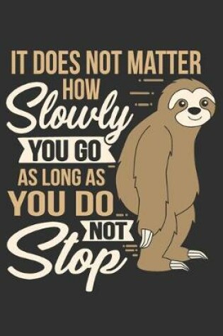 Cover of It Does Not Matter How Slowly You Go As Long As You Do Not Stop