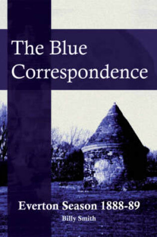 Cover of The Blue Correspondence, Everton Season 1888-89