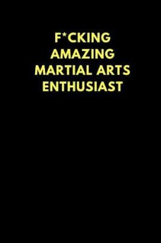 Cover of F*cking Amazing Martial Arts Enthusiast