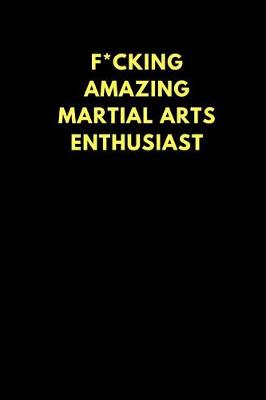 Book cover for F*cking Amazing Martial Arts Enthusiast