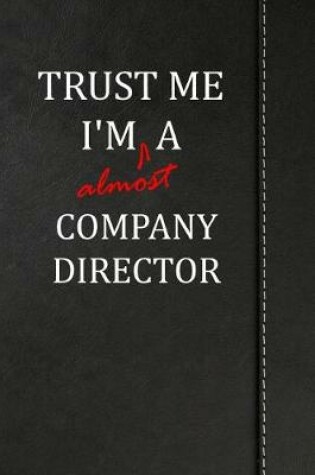 Cover of Trust Me I'm almost a Company Director