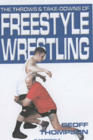 Cover of The Throws and Takedowns of Free-style Wrestling