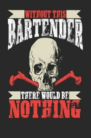 Cover of Without This Bartender There Would Be Nothing