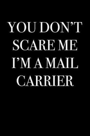 Cover of You Don't Scare Me I'm a Mail Carrier