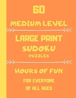 Book cover for 60 Medium Level Large Print Sudoku Puzzles Hours Of Fun For Everyone Of All Ages