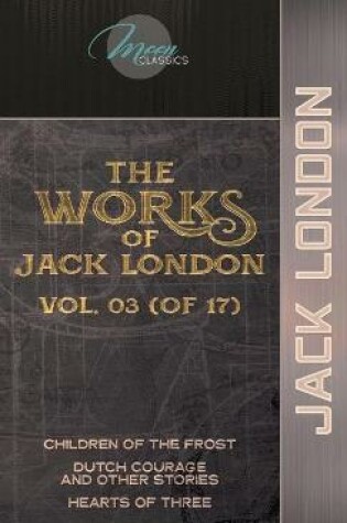 Cover of The Works of Jack London, Vol. 03 (of 17)