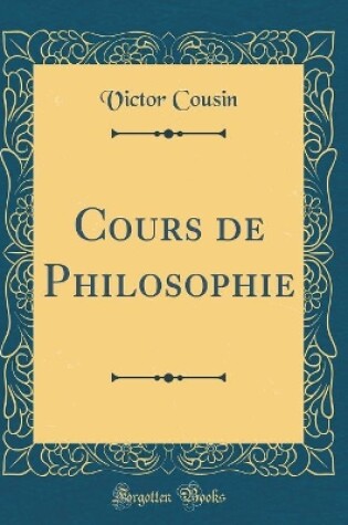 Cover of Cours de Philosophie (Classic Reprint)