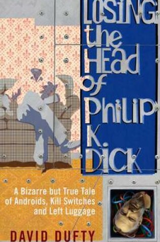 Cover of Losing the Head of Philip K. Dick