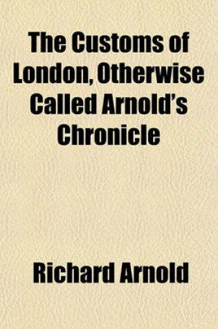 Cover of The Customs of London, Otherwise Called Arnold's Chronicle