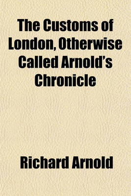 Book cover for The Customs of London, Otherwise Called Arnold's Chronicle