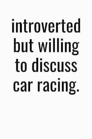 Cover of Introverted But Willing To Discuss Car Racing