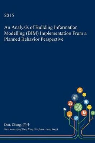 Cover of An Analysis of Building Information Modelling (Bim) Implementation from a Planned Behavior Perspective