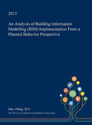 Book cover for An Analysis of Building Information Modelling (Bim) Implementation from a Planned Behavior Perspective