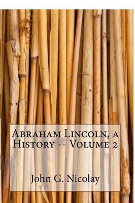Book cover for Abraham Lincoln, a History -- Volume 2