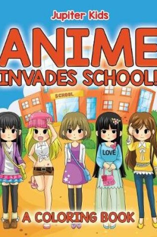 Cover of Anime Invades School! (A Coloring Book)