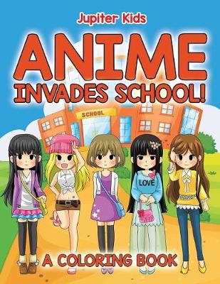 Book cover for Anime Invades School! (A Coloring Book)