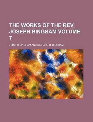 Book cover for The Works of the REV. Joseph Bingham Volume 7