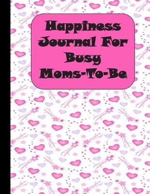Book cover for Happiness Journal For Busy Moms To Be