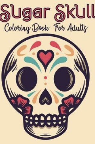 Cover of Sugar Skull Coloring Book For Adults