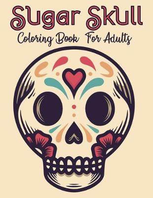 Book cover for Sugar Skull Coloring Book For Adults