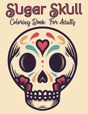 Cover of Sugar Skull Coloring Book For Adults