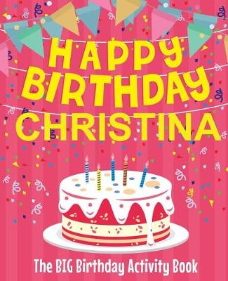 Book cover for Happy Birthday Christina - The Big Birthday Activity Book