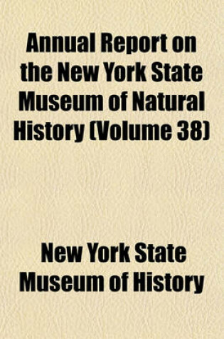 Cover of Annual Report on the New York State Museum of Natural History Volume 38