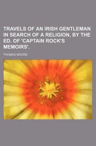 Cover of Travels of an Irish Gentleman in Search of a Religion, by the Ed. of 'Captain Rock's Memoirs'. (Volume 1)