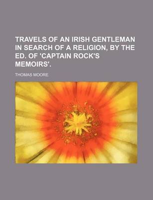 Book cover for Travels of an Irish Gentleman in Search of a Religion, by the Ed. of 'Captain Rock's Memoirs'. (Volume 1)