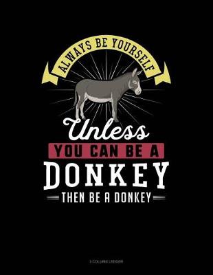 Cover of Always Be Yourself Unless You Can Be a Donkey Then Be a Donkey