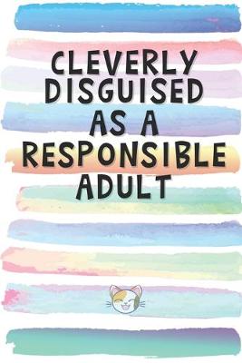 Book cover for Cleverly Disguised as a Responsible Adult