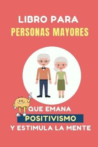Cover of Libro para Personas Mayores que Emana Positivismo