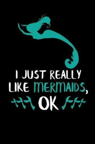 Cover of I Just Really Like Mermaids, Ok