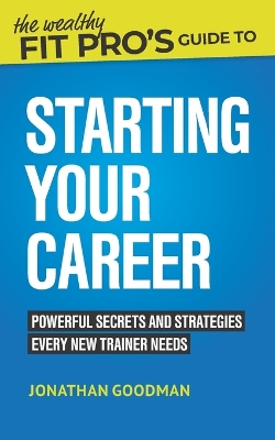 Cover of The Wealthy Fit Pro's Guide to Starting Your Career