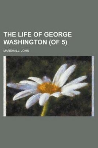 Cover of The Life of George Washington (of 5) Volume 2