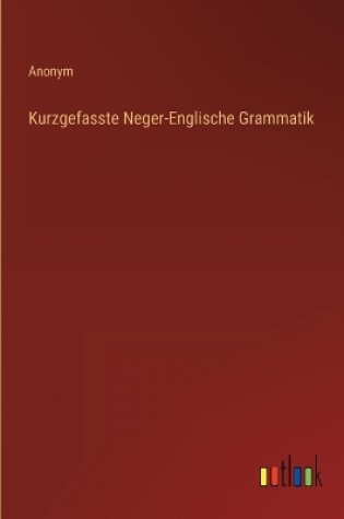 Cover of Kurzgefasste Neger-Englische Grammatik