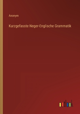 Book cover for Kurzgefasste Neger-Englische Grammatik