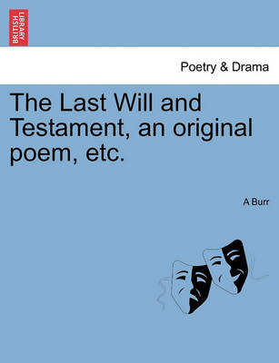 Book cover for The Last Will and Testament, an Original Poem, Etc.