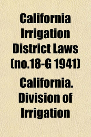 Cover of California Irrigation District Laws (No.18-G 1941)