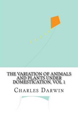 Book cover for The Variation of Animals and Plants under Domestication, vol 1