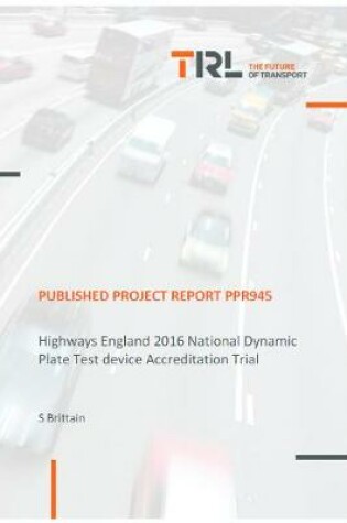 Cover of Highways England 2016 National Dynamic Plate Test device Accreditation Trial