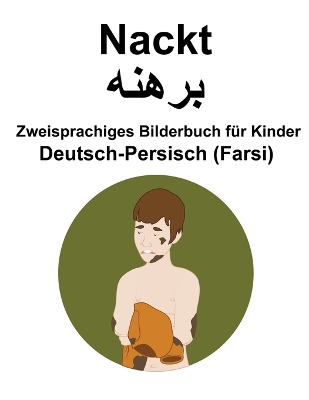 Book cover for Deutsch-Persisch (Farsi) Nackt Zweisprachiges Bilderbuch für Kinder