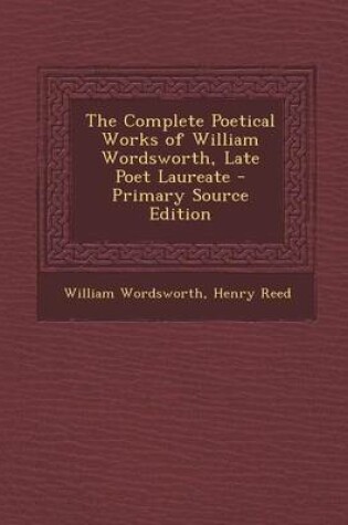 Cover of The Complete Poetical Works of William Wordsworth, Late Poet Laureate
