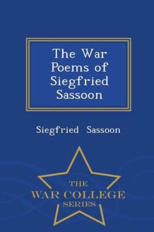 Cover of The War Poems of Siegfried Sassoon - War College Series