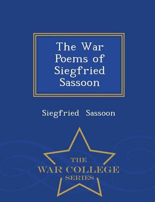 Book cover for The War Poems of Siegfried Sassoon - War College Series