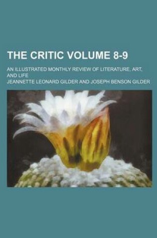 Cover of The Critic Volume 8-9; An Illustrated Monthly Review of Literature, Art, and Life