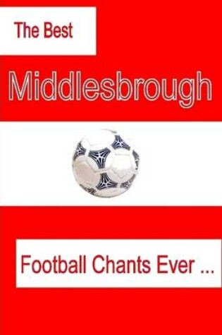 Cover of The Best Middlesbrough Football Chants Ever