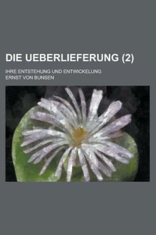 Cover of Die Ueberlieferung (2); Ihre Entstehung Und Entwickelung